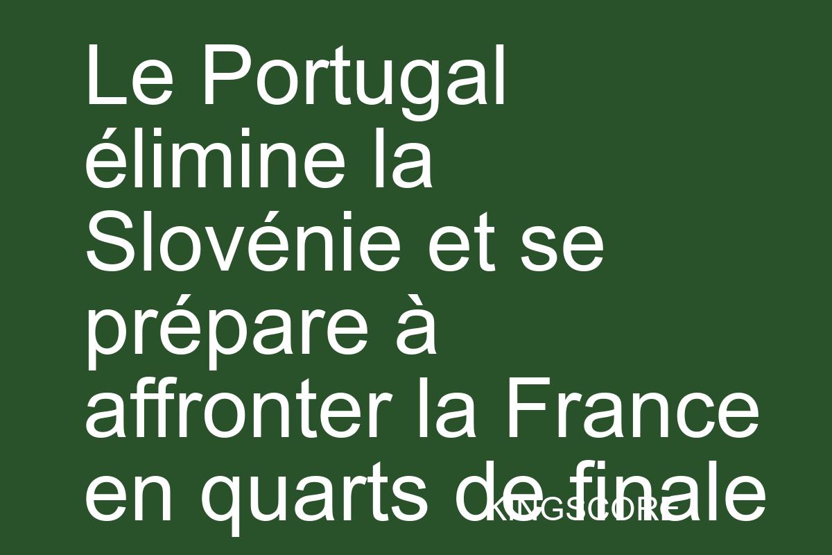 Le Portugal élimine la Slovénie et se prépare à affronter la France en quarts de finale - Kingscore